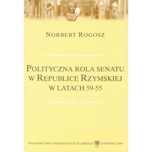 Polityczna rola senatu w Republice Rzymskiej w latach 59-55 - NORBERT ROGOSZ