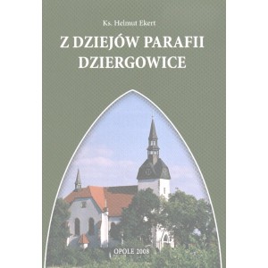 Z dziejów parafii Dziergowice - Ks. HELMUT EKERT