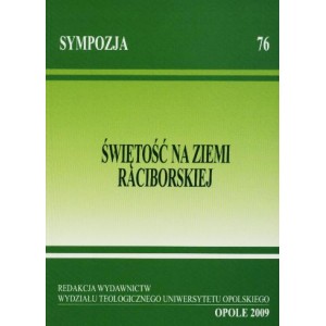 Świętość na Ziemi Raciborskiej Materiały z sesji naukowej zorganizowanej w dniu 16 stycznia 2009 ...