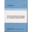Stulecie Drogi do Nieba ks. Ludwika Skowronka. Materiały sesji naukowej zorganizowanej przez Katedrę Liturgiki i Hagiografii ...