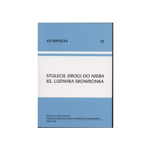 Stulecie Drogi do Nieba ks. Ludwika Skowronka. Materiały sesji naukowej zorganizowanej przez Katedrę Liturgiki i Hagiografii ...