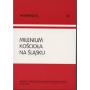 Milenium Kościoła na Śląsku. Materiały sympozjum zorganizowanego przez Katedrę Historii Kościoła i Patrologii ...