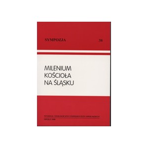 Milenium Kościoła na Śląsku. Materiały sympozjum zorganizowanego przez Katedrę Historii Kościoła i Patrologii ...