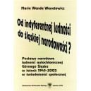 Od indyferentnej ludności do śląskiej narodowości? Postawy narodowe ludności autochtonicznej Górnego Śląska w l. 1945-2003