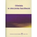 Oświata w otoczeniu burzliwym. Migotliwe konteksty i perspektywy rozwoju współczesnej edukacji