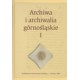 Archiwa i archiwalia górnośląskie. T. 1