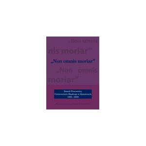 „Non omnis moriar”. Zmarli Pracownicy Uniwersytetu Śląskiego 1968–2008