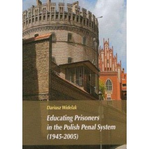 Educating Prisoners in the Polish Penal System (1945-2005) - Dariusz Widelak