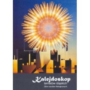 KALEJDOSKOP TEMATÓW ŚLĄSKICH   ZBIÓR STUDIÓW FILOLOGICZNYCH