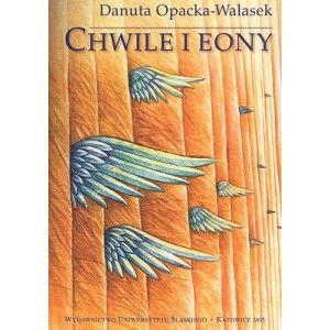 Chwile i eony. Obrazy czasu w polskiej poezji drugiej połowy XX wieku - DANUTA OPACKA-WALASEK 
