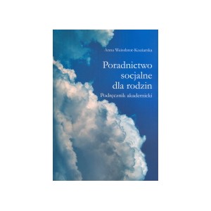 Poradnictwo socjalne dla rodzin. Podręcznik akademicki - Anna Weissbrot-Koziarska