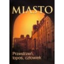 Miasto. Przestrzeń, topos, człowiek