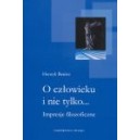 O człowieku i nie tylko... Impresje filozoficzne
