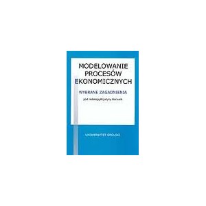 Modelowanie procesów ekonomicznych. Wybrane zagadnienia