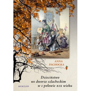 Dzieciństwo we dworze szlacheckim w I połowie XIX wieku