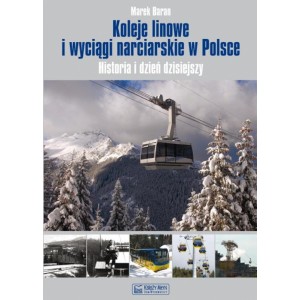 Koleje linowe i wyciągi narciarskie w Polsce. Historia i dzień dzisiejszy