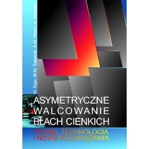 Asymetryczne walcowanie blach cienkich. Teoria, technologia i nowe rozwiązania