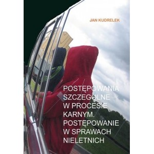 Postępowania szczególne w procesie karnym. Postępowanie w sprawach nieletnich - Jan Kudrelek