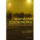  Przestępczość stadionowa. Diagnoza i przeciwdziałanie zjawisku. Przestępczość stadionowa. Diagnoza i przeciwdziałanie zjawisku.