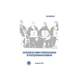 Szczególne formy przesłuchania w postępowaniu karnym - Jan Kudrelek