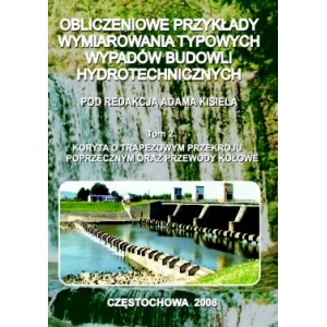 Obliczeniowe przykłady wymiarowania typowych wypadów budowli hydrotechnicznych - Tom 2.