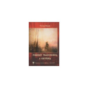 Pomiędzy tragicznością a groteską. Studium z literatury i kultury polskiej schyłku renesansu i wstępnej fazy baroku