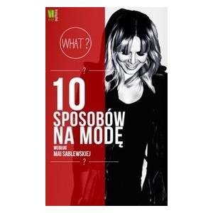 10 sposobów na modę według Mai Sablewskiej