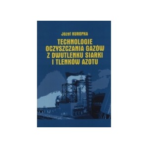 Technologie oczyszczania gazów z dwutlenku siarki i tlenków azotu - Józef Kuropka