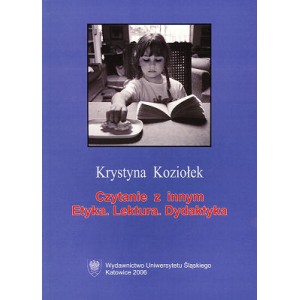Czytanie z innym. Etyka. Lektura. Dydaktyka - KRYSTYNA KOZIOŁEK