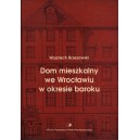 Dom mieszkalny we Wrocławiu w okresie baroku - Wojciech Brzezowski