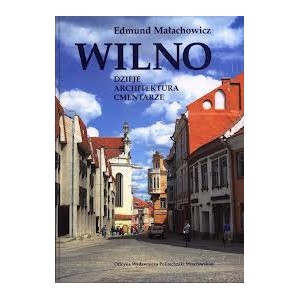 Wilno. Dzieje, architektura, cmentarze - Małachowicz  Edmund