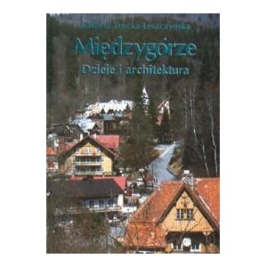 Międzygórze. Dzieje i architektura - Elżbieta Trocka - Leszczyńska