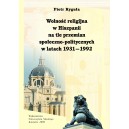 WOLNOŚĆ RELIGIJNA W HISZPANII  NA TLE PRZEMIAN  SPOŁECZNO — POLITYCZNYCH  W LATACH 1931 — 1992 - Piotr Ryguła