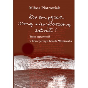 Kto ten pejzaż zimą niewydarzoną zatruł?". Tropy egzystencji w liryce Jerzego Kamila Weintrauba — Miłosz Piotrowiak