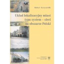 UKŁAD LOKALIZACYJNY MIAST  TYPU SYSTEM — SIECI  NA OBSZARZE POLSKI - Robert Krzysztofik