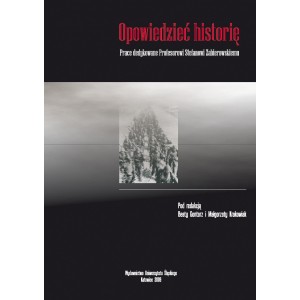 Opowiedzieć historię. Prace dedykowane Profesorowi Stefanowi Zabierowskiemu