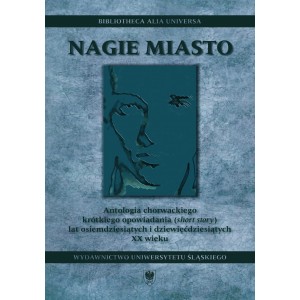 Nagie miasto. Antologia chorwackiego krótkiego opowiadania („short story”) lat osiemdziesiątych i dziewięćdziesiątych XX wieku