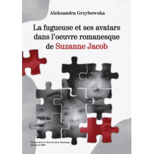 La fugueuse et ses avatars dans l'oeuvre romanesque de Suzanne Jacob — ALEKSANDRA GRZYBOWSKA