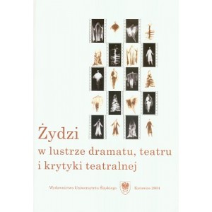 Żydzi w lustrze dramatu, teatru i krytyki teatralnej