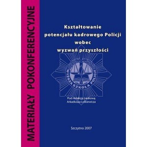 Kształtowanie potencjału kadrowego Policji wobec wyzwań przyszłości