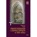 Franciszkanie i Ziemia Święta w XIII w. (do roku 1291) - Mruk W.