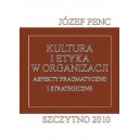 Kultura i etyka w organizacji. Aspekty pragmatyczne i strategiczne - Józef Penc