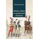 Wojsko polskie w napoleońskim Krakowie - Baczkowski M.
