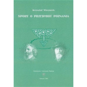 Spory o przedmiot poznania - KRZYSZTOF WIECZOREK