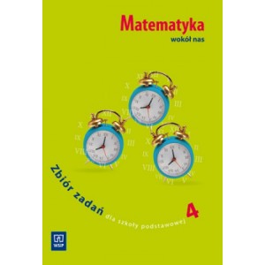 Matematyka wokół nas. Klasa 4. Zbiór zadań