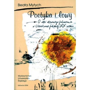 Poetyka i łowy. O idei dawnego polowania w literaturze polskiej XIX wieku - BEATA MYTYCH-FORAJTER