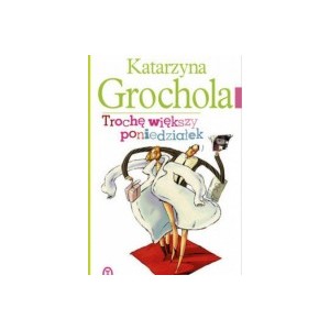 	 Trochę większy poniedziałek - Katarzyna Grochola