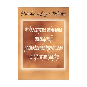 Polszczyzna mówiona inteligencji pochodzenia kresowego na Górnym Śląsku - Sagan - Bielawa M.