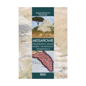 Messapiowie. Południowa Apulia wobec hellenizacji i romanizacji - Małgorzata Pawlak