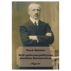Myśl społeczno-polityczna Joachima Bartoszewicza - MAREK BIAŁOKUR